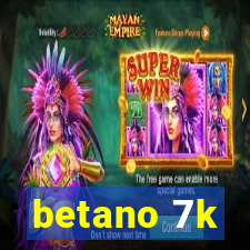 betano 7k